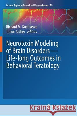 Neurotoxin Modeling of Brain Disorders -- Life-Long Outcomes in Behavioral Teratology Kostrzewa, Richard M. 9783319816838 Springer