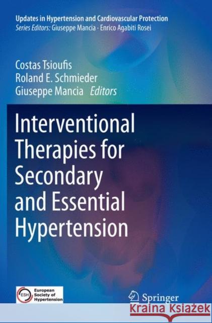 Interventional Therapies for Secondary and Essential Hypertension Costas Tsioufis Roland E. Schmieder Giuseppe Mancia 9783319816852 Springer