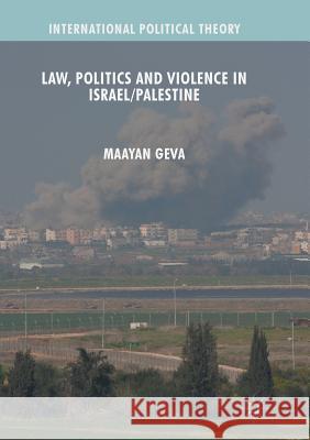 Law, Politics and Violence in Israel/Palestine Maayan Geva 9783319816890 Palgrave MacMillan