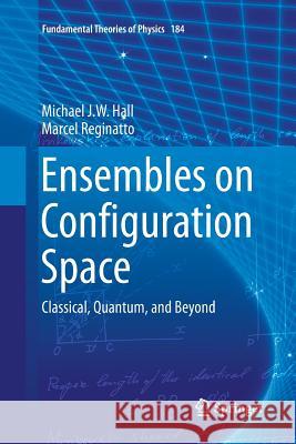 Ensembles on Configuration Space: Classical, Quantum, and Beyond Hall, Michael J. W. 9783319816920 Springer