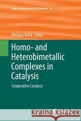 Homo- And Heterobimetallic Complexes in Catalysis: Cooperative Catalysis Kalck, Philippe 9783319816951 Springer