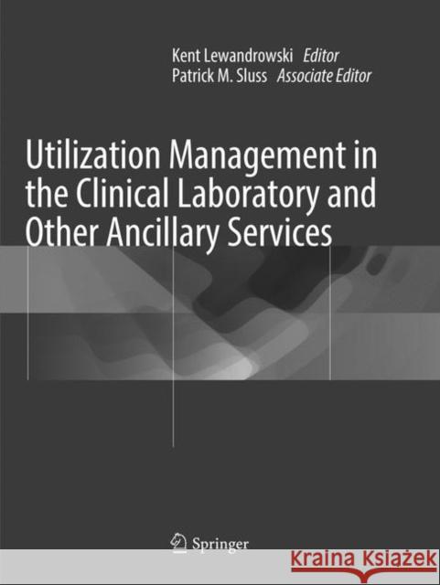 Utilization Management in the Clinical Laboratory and Other Ancillary Services  9783319817002 Springer