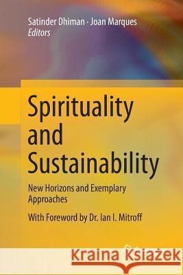 Spirituality and Sustainability: New Horizons and Exemplary Approaches Dhiman, Satinder 9783319817095 Springer