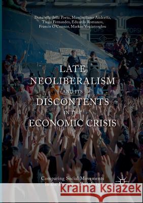 Late Neoliberalism and Its Discontents in the Economic Crisis: Comparing Social Movements in the European Periphery Della Porta, Donatella 9783319817187 Palgrave MacMillan