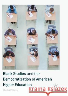 Black Studies and the Democratization of American Higher Education Charles P. Henry 9783319817217 Palgrave MacMillan