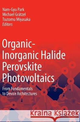 Organic-Inorganic Halide Perovskite Photovoltaics: From Fundamentals to Device Architectures Park, Nam-Gyu 9783319817262