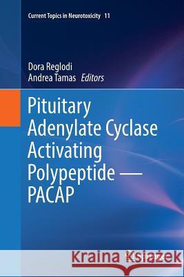 Pituitary Adenylate Cyclase Activating Polypeptide -- Pacap Reglodi, Dora 9783319817323 Springer