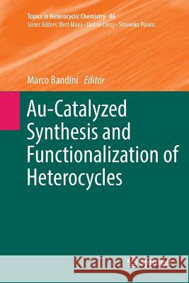 Au-Catalyzed Synthesis and Functionalization of Heterocycles Marco Bandini 9783319817354 Springer