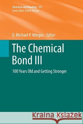 The Chemical Bond III: 100 Years Old and Getting Stronger Mingos, D. Michael P. 9783319817361