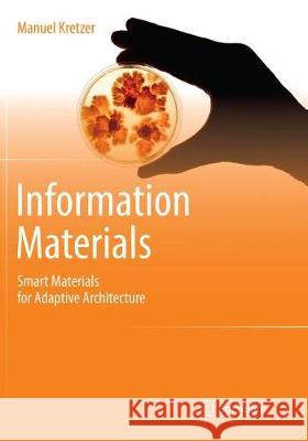Information Materials: Smart Materials for Adaptive Architecture Kretzer, Manuel 9783319817378 Springer