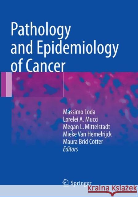 Pathology and Epidemiology of Cancer Massimo Loda Lorelei A. Mucci Megan L. Mittelstadt 9783319817385 Springer