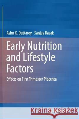 Early Nutrition and Lifestyle Factors: Effects on First Trimester Placenta Duttaroy, Asim K. 9783319817507 Springer