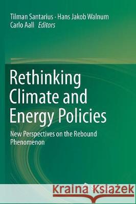 Rethinking Climate and Energy Policies: New Perspectives on the Rebound Phenomenon Santarius, Tilman 9783319817514 Springer