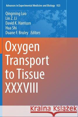 Oxygen Transport to Tissue XXXVIII Qingming Luo Lin Z. Li David K. Harrison 9783319817521 Springer