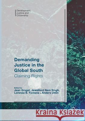 Demanding Justice in the Global South: Claiming Rights Grugel, Jean 9783319817552 Palgrave MacMillan