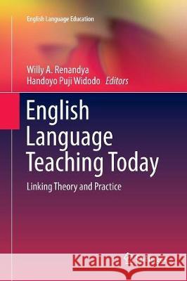 English Language Teaching Today: Linking Theory and Practice Renandya, Willy a. 9783319817583