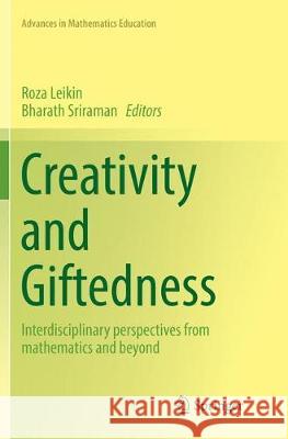 Creativity and Giftedness: Interdisciplinary Perspectives from Mathematics and Beyond Leikin, Roza 9783319817606 Springer
