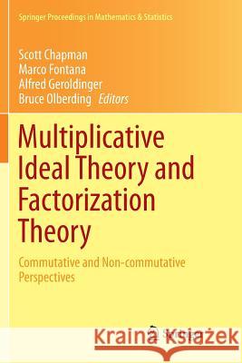 Multiplicative Ideal Theory and Factorization Theory: Commutative and Non-Commutative Perspectives Chapman, Scott 9783319817644 Springer