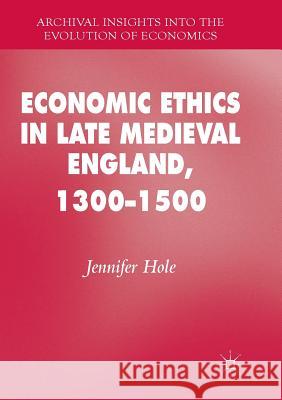 Economic Ethics in Late Medieval England, 1300-1500 Hole, Jennifer 9783319817651 Palgrave Macmillan