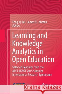 Learning and Knowledge Analytics in Open Education: Selected Readings from the Aect-Lkaoe 2015 Summer International Research Symposium Lai, Feng-Qi 9783319817828