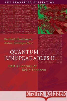 Quantum [Un]speakables II: Half a Century of Bell's Theorem Bertlmann, Reinhold 9783319817859 Springer
