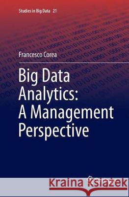 Big Data Analytics: A Management Perspective Francesco Corea 9783319817866