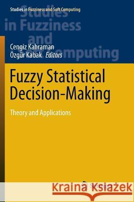 Fuzzy Statistical Decision-Making: Theory and Applications Kahraman, Cengiz 9783319817934