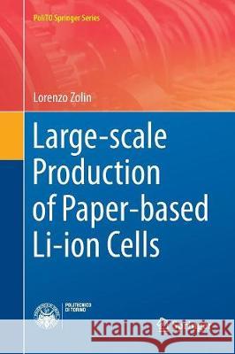 Large-Scale Production of Paper-Based Li-Ion Cells Zolin, Lorenzo 9783319817941 Springer