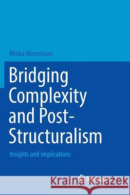 Bridging Complexity and Post-Structuralism: Insights and Implications Woermann, Minka 9783319818030 Springer