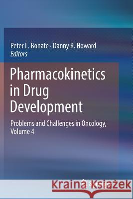 Pharmacokinetics in Drug Development: Problems and Challenges in Oncology, Volume 4 Bonate, Peter L. 9783319818054 Springer