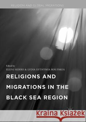 Religions and Migrations in the Black Sea Region Eleni Sideri Lydia Efthymia Roupakia 9783319818108 Palgrave MacMillan