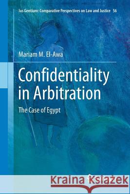Confidentiality in Arbitration: The Case of Egypt El-Awa, Mariam M. 9783319818238 Springer
