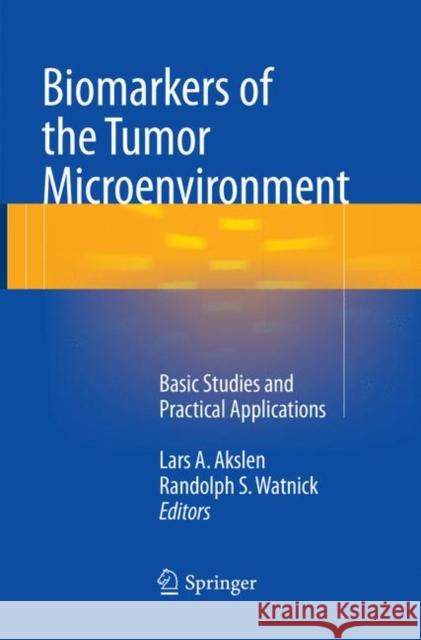 Biomarkers of the Tumor Microenvironment: Basic Studies and Practical Applications Lars A. Akslen, Randolph S. Watnick 9783319818290 Springer International Publishing AG