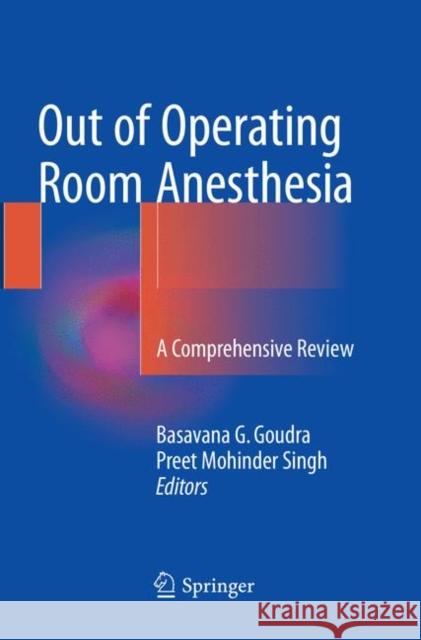 Out of Operating Room Anesthesia: A Comprehensive Review Goudra, Basavana G. 9783319818306