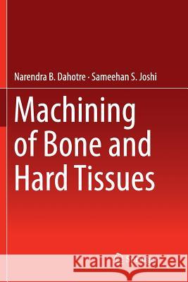 Machining of Bone and Hard Tissues Narendra B. Dahotre Sameehan S. Joshi 9783319818337