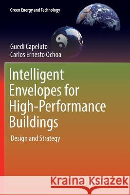Intelligent Envelopes for High-Performance Buildings: Design and Strategy Capeluto, Guedi 9783319818511 Springer