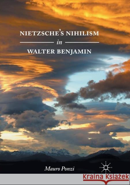 Nietzsche's Nihilism in Walter Benjamin Mauro Ponzi 9783319818542