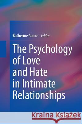 The Psychology of Love and Hate in Intimate Relationships Katherine Aumer 9783319818559