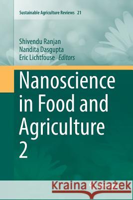 Nanoscience in Food and Agriculture 2 Shivendu Ranjan Nandita Dasgupta Eric Lichtfouse 9783319818634