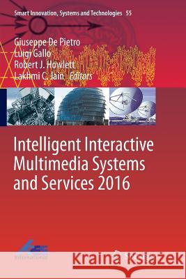 Intelligent Interactive Multimedia Systems and Services 2016 Giuseppe De Pietro Luigi Gallo Robert J. Howlett 9783319818719