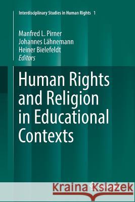 Human Rights and Religion in Educational Contexts Manfred L. Pirner Johannes Lahnemann Heiner Bielefeldt 9783319818733 Springer