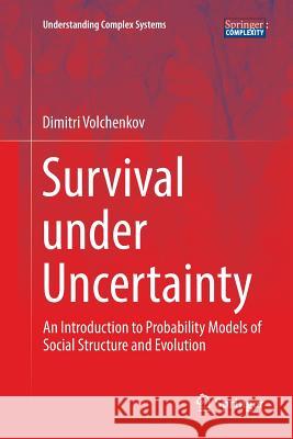 Survival Under Uncertainty: An Introduction to Probability Models of Social Structure and Evolution Volchenkov, Dimitri 9783319818832