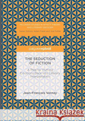 The Seduction of Fiction: A Plea for Putting Emotions Back Into Literary Interpretation Lee, Carolyne 9783319818894 Palgrave MacMillan