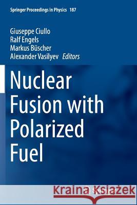 Nuclear Fusion with Polarized Fuel Giuseppe Ciullo Ralf Engels Markus Buscher 9783319818948 Springer