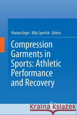 Compression Garments in Sports: Athletic Performance and Recovery Florian Engel Billy Sperlich 9783319818962 Springer