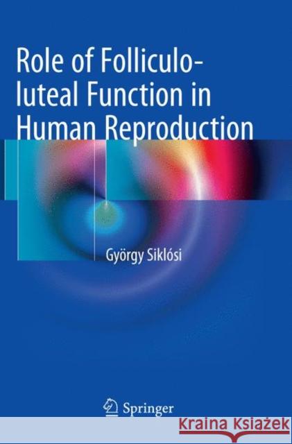 Role of Folliculo-Luteal Function in Human Reproduction Siklósi, György 9783319819099 Springer