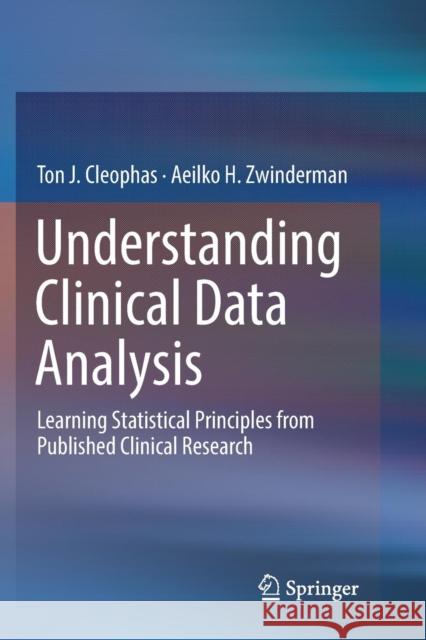 Understanding Clinical Data Analysis: Learning Statistical Principles from Published Clinical Research Cleophas, Ton J. 9783319819174 Springer