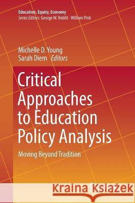 Critical Approaches to Education Policy Analysis: Moving Beyond Tradition Young, Michelle D. 9783319819297