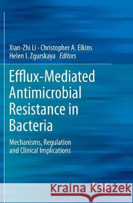 Efflux-Mediated Antimicrobial Resistance in Bacteria: Mechanisms, Regulation and Clinical Implications Li, Xian-Zhi 9783319819341