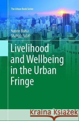 Livelihood and Wellbeing in the Urban Fringe Banu, Nasrin; Fazal, Shahab 9783319819358 Springer